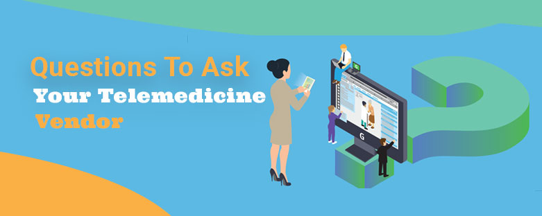 Questions-To-Ask-Your-Telemedicine-Vendor