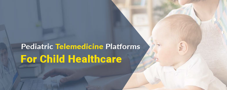 Pediatric-Telemedicine-Platforms-For-Child-Healthcare