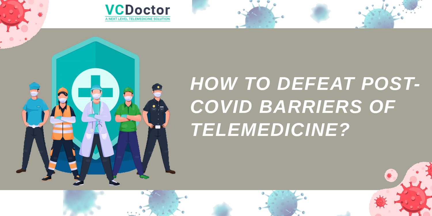 Post-Covid Barriers Of Telemedicine, Defeat Post-Covid Barriers Of Telemedicine