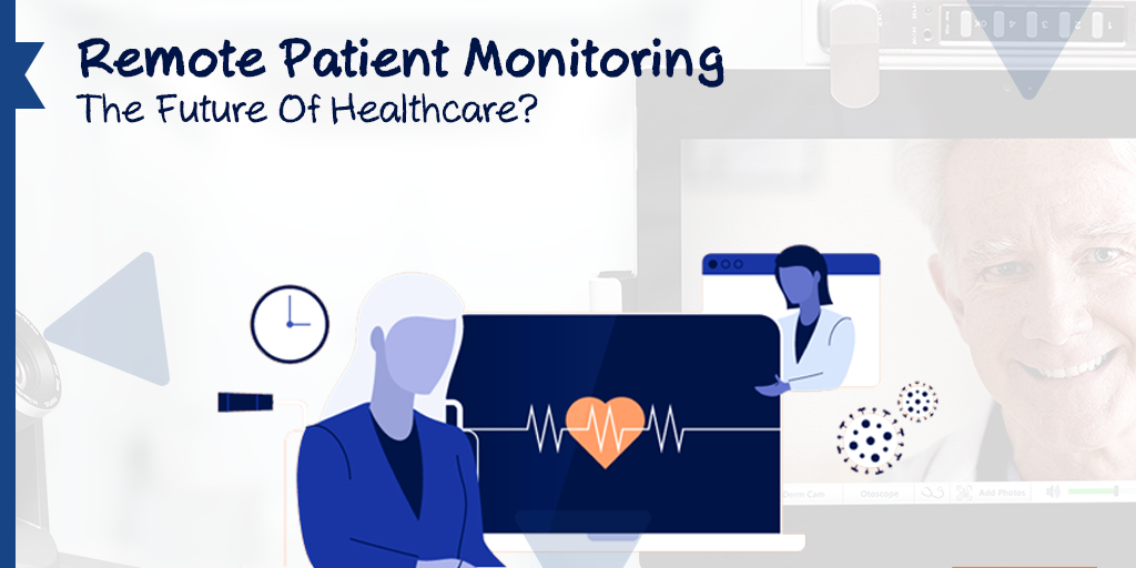 Remote Patient Monitoring, The Future Of Healthcare, Remote Patient Monitoring, The Future Of Healthcare