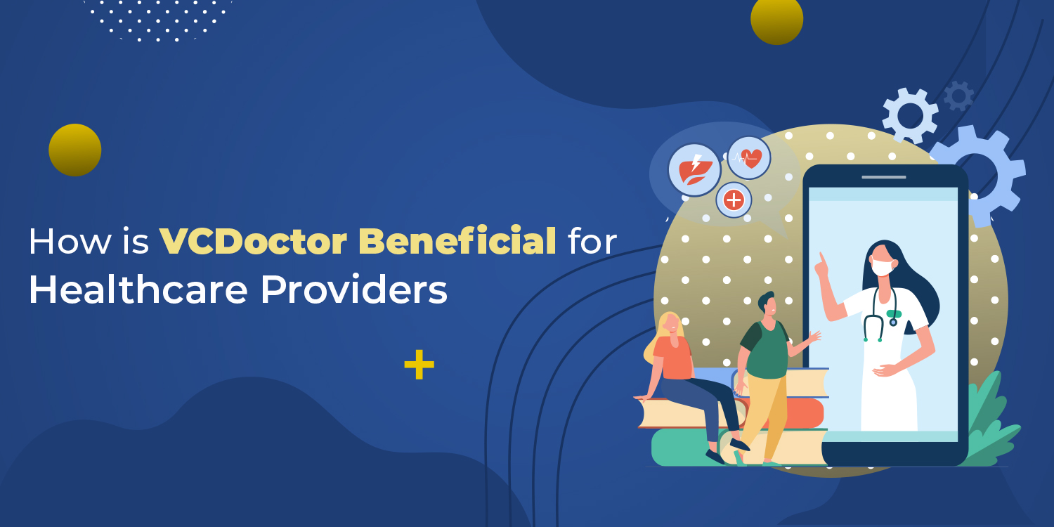 Telemedicine providers, How is VCDoctor Beneficial for Healthcare Providers
