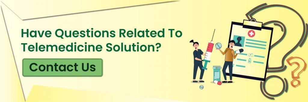 Have a questions related to telemedicine solution