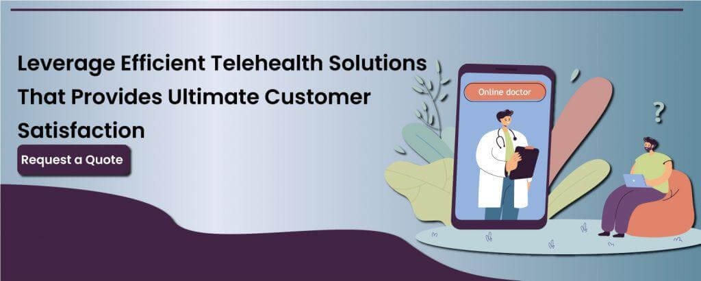 Telehealth solutions that provides ultimate customer satisfaction