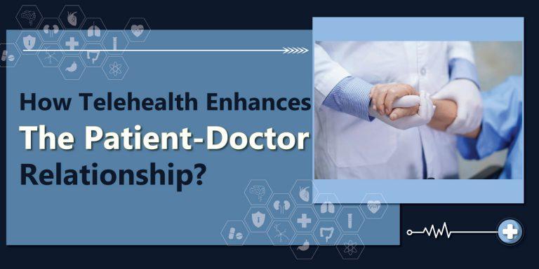 Telehealth Enhances The Patient-Doctor Relationship