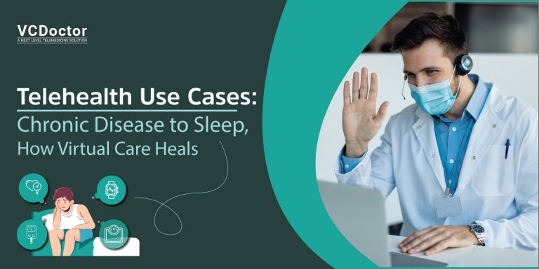 Telehealth Use Cases: Chronic Disease To Sleep, How Virtual Care Heals